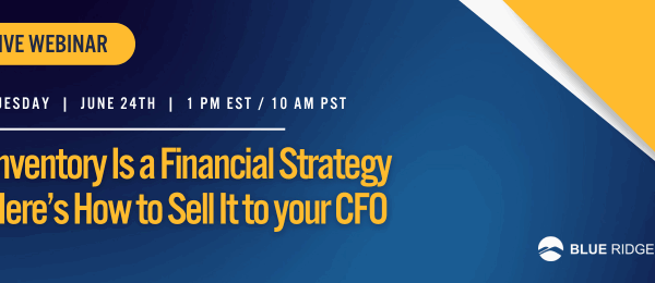 Inventory is a Financial Strategy. Here’s How to Sell It to Your CFO