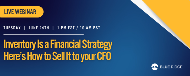 Inventory is a Financial Strategy. Here’s How to Sell It to Your CFO